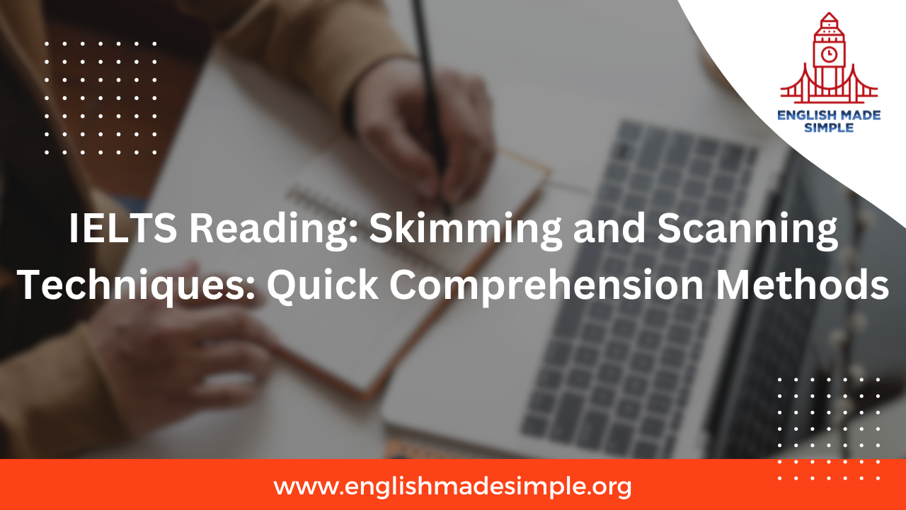 IELTS Reading: Skimming and Scanning Techniques: Quick Comprehension Methods