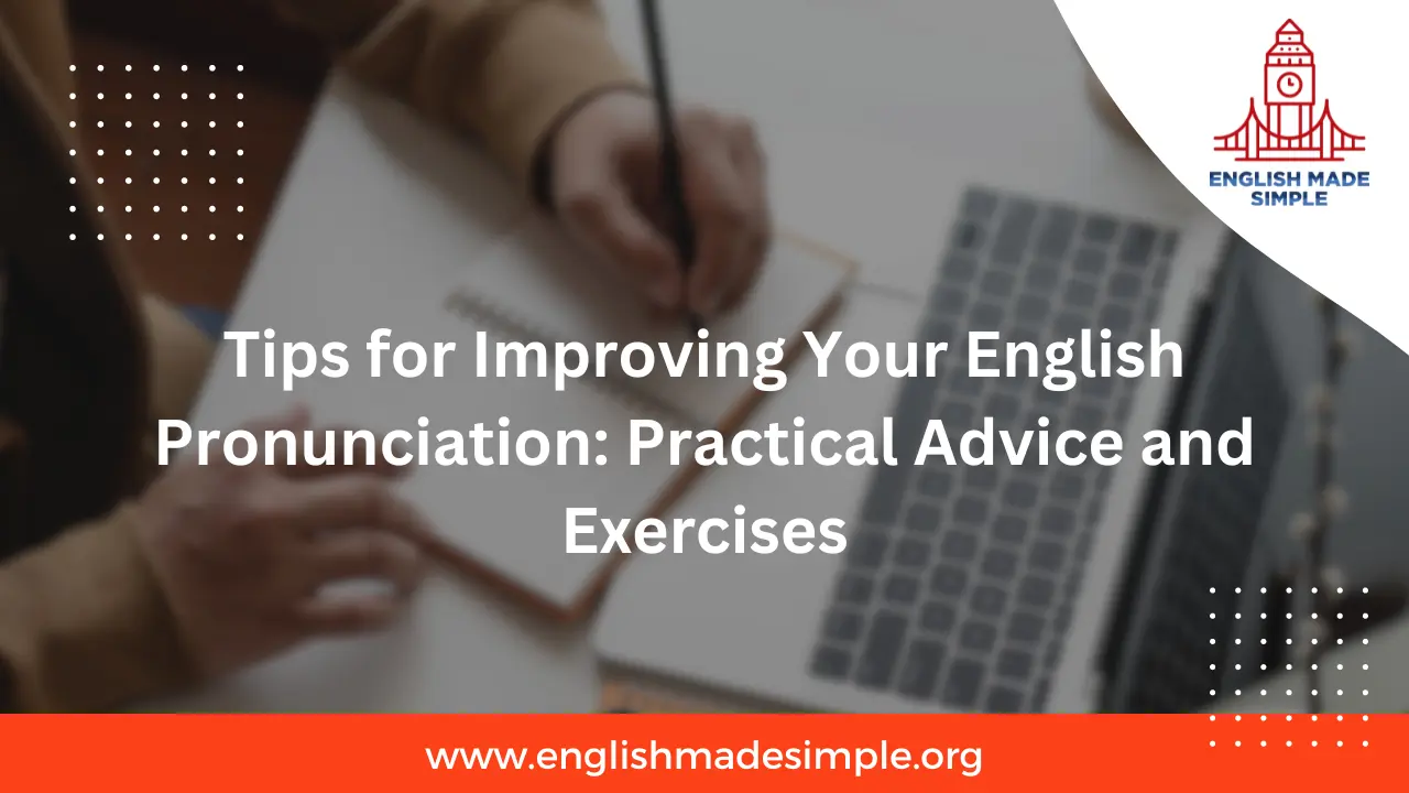 Tips for Improving Your English Pronunciation: Practical Advice and Exercises