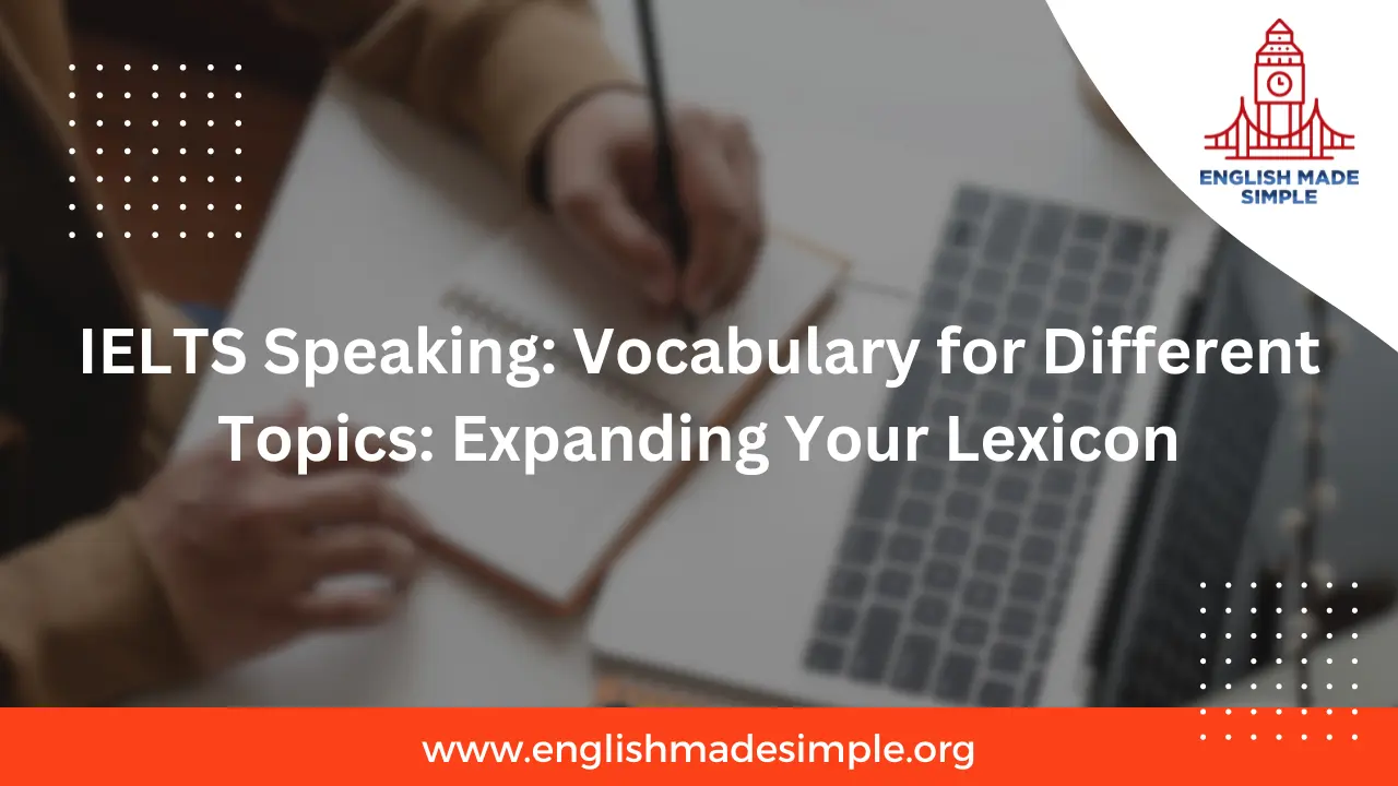 IELTS Speaking: Vocabulary for Different Topics: Expanding Your Lexicon