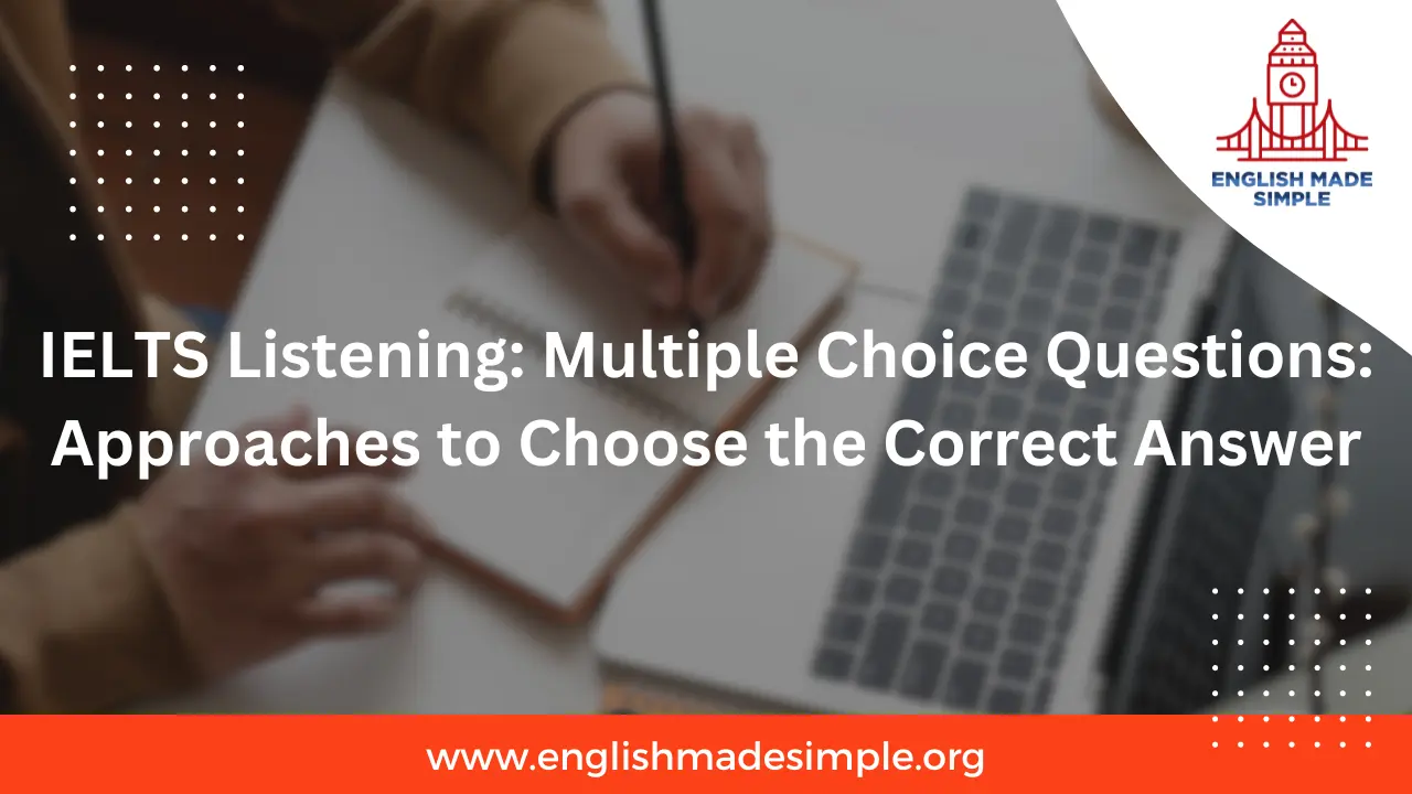 IELTS Listening: Multiple Choice Questions: Approaches to Choose the Correct Answer