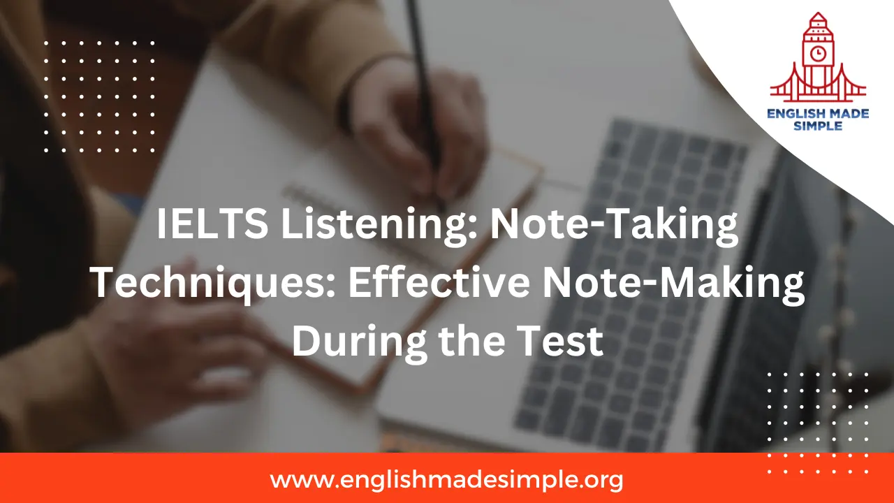 IELTS Listening: Note-Taking Techniques: Effective Note-Making During the Test