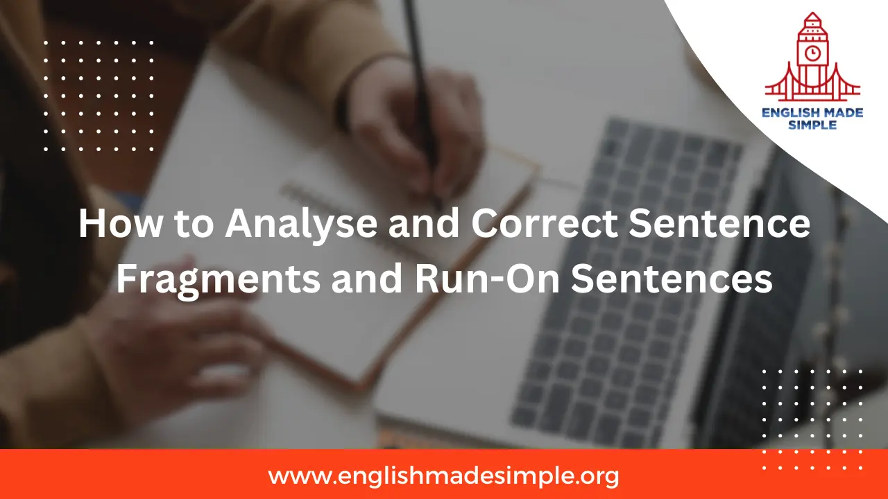 How to Analyse and Correct Sentence Fragments and Run-On Sentences