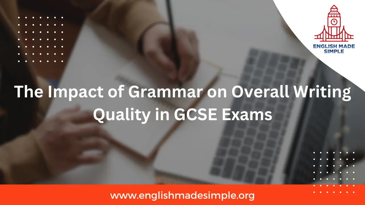 The Impact of Grammar on Overall Writing Quality in GCSE Exams