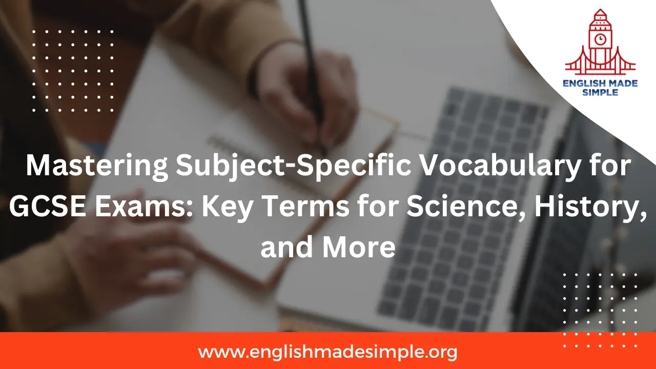 Mastering Subject-Specific Vocabulary for GCSE Exams: Key Terms for Science, History, and More