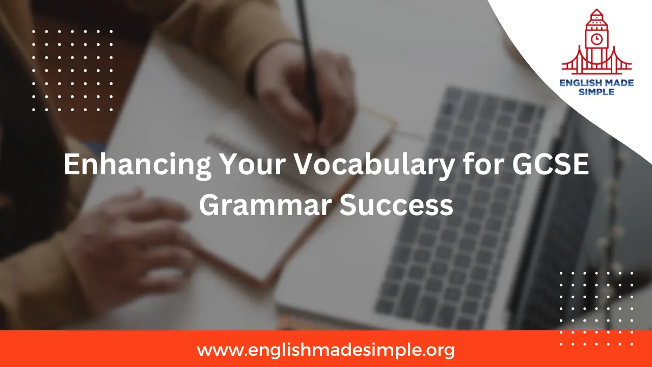 Enhancing Your Vocabulary for GCSE Grammar Success