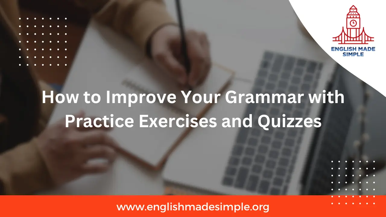 How to Improve Your Grammar with Practice Exercises and Quizzes