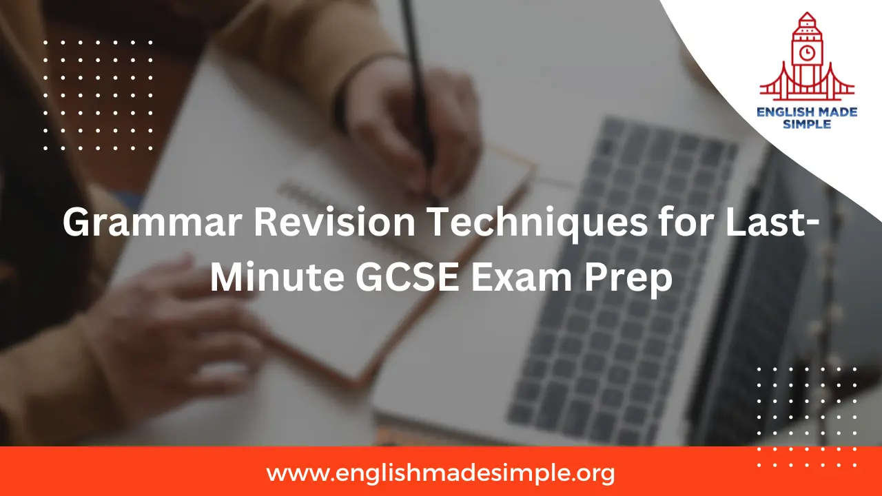 Grammar Revision Techniques for Last-Minute GCSE Exam Prep