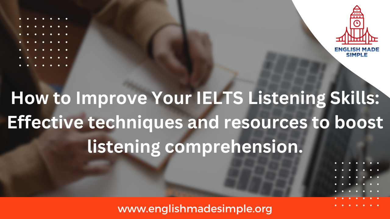 How to Improve Your IELTS Listening Skills: Effective techniques and resources to boost listening comprehension.