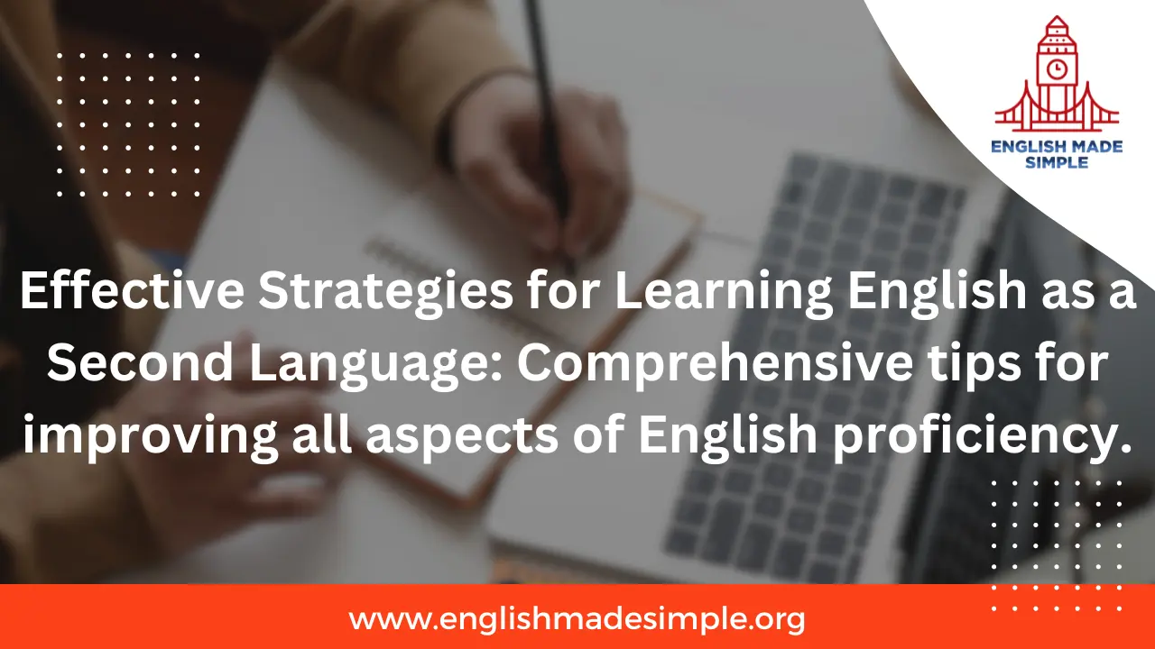 Effective Strategies for Learning English as a Second Language: Comprehensive tips for improving all aspects of English proficiency.