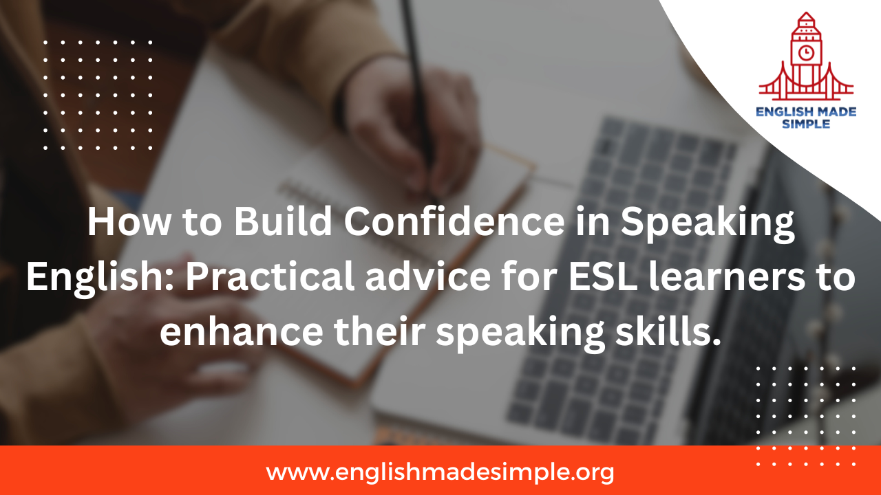 How to Build Confidence in Speaking English: Practical advice for ESL learners to enhance their speaking skills.