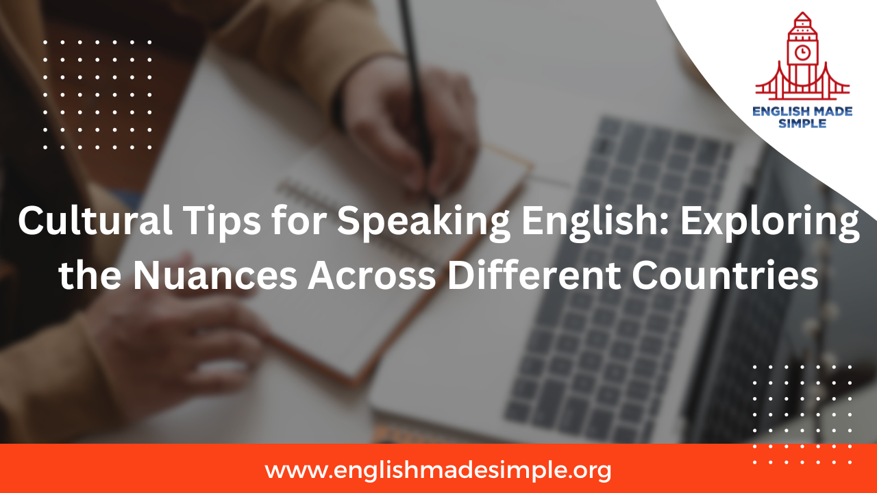 Cultural Tips for Speaking English: Exploring the Nuances Across Different Countries