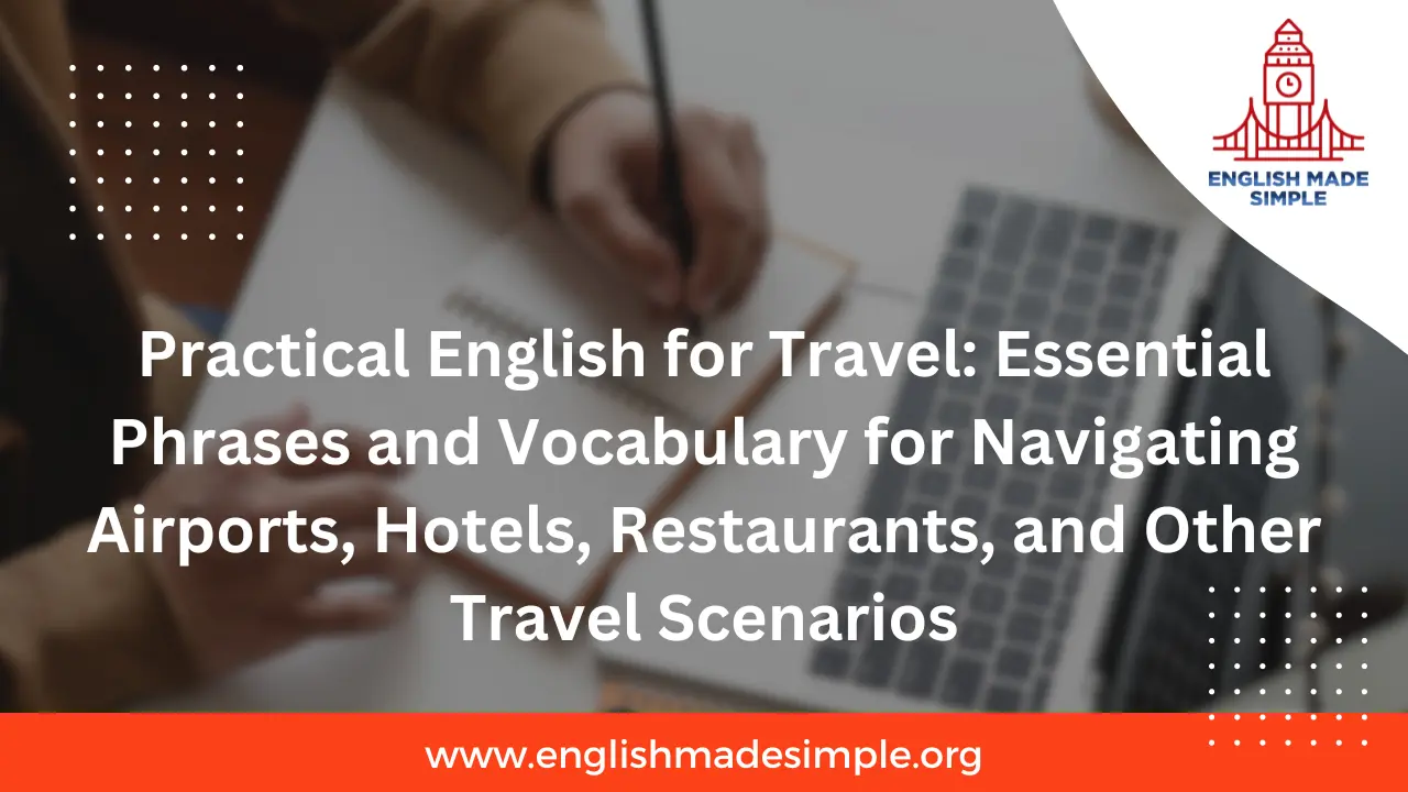 Practical English for Travel: Essential Phrases and Vocabulary for Navigating Airports, Hotels, Restaurants, and Other Travel Scenarios