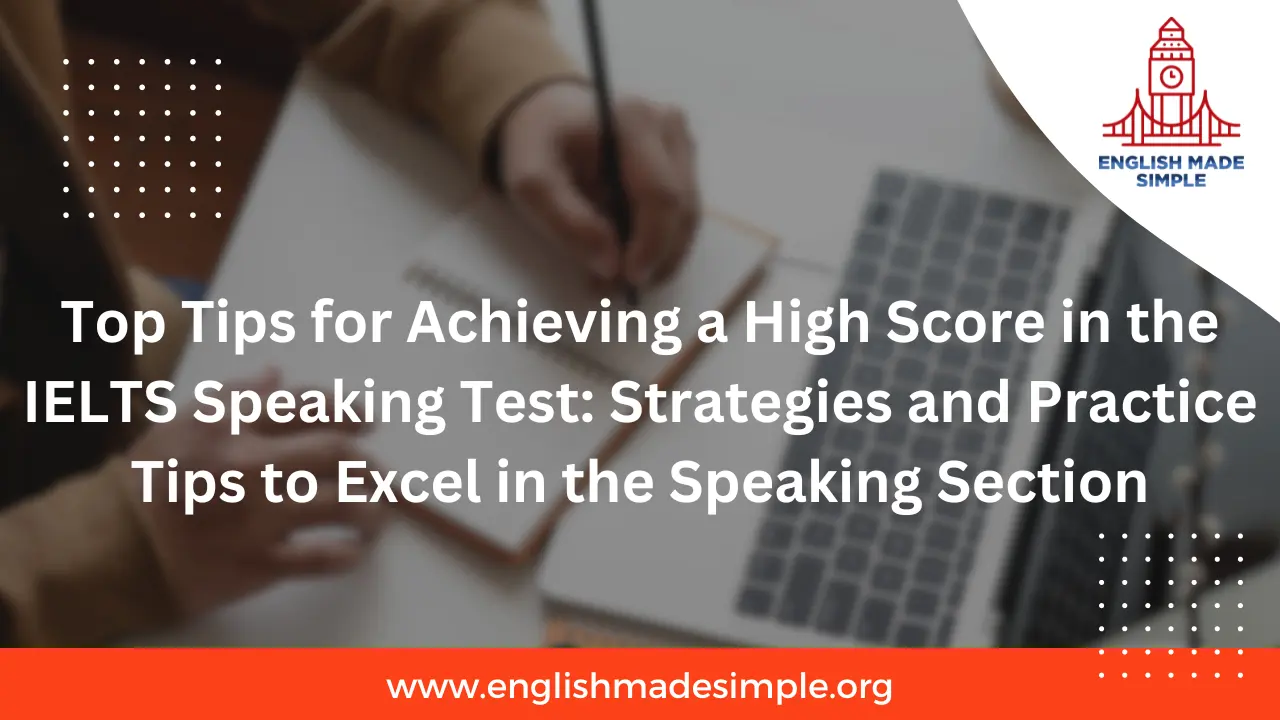 Top Tips for Achieving a High Score in the IELTS Speaking Test: Strategies and Practice Tips to Excel in the Speaking Section