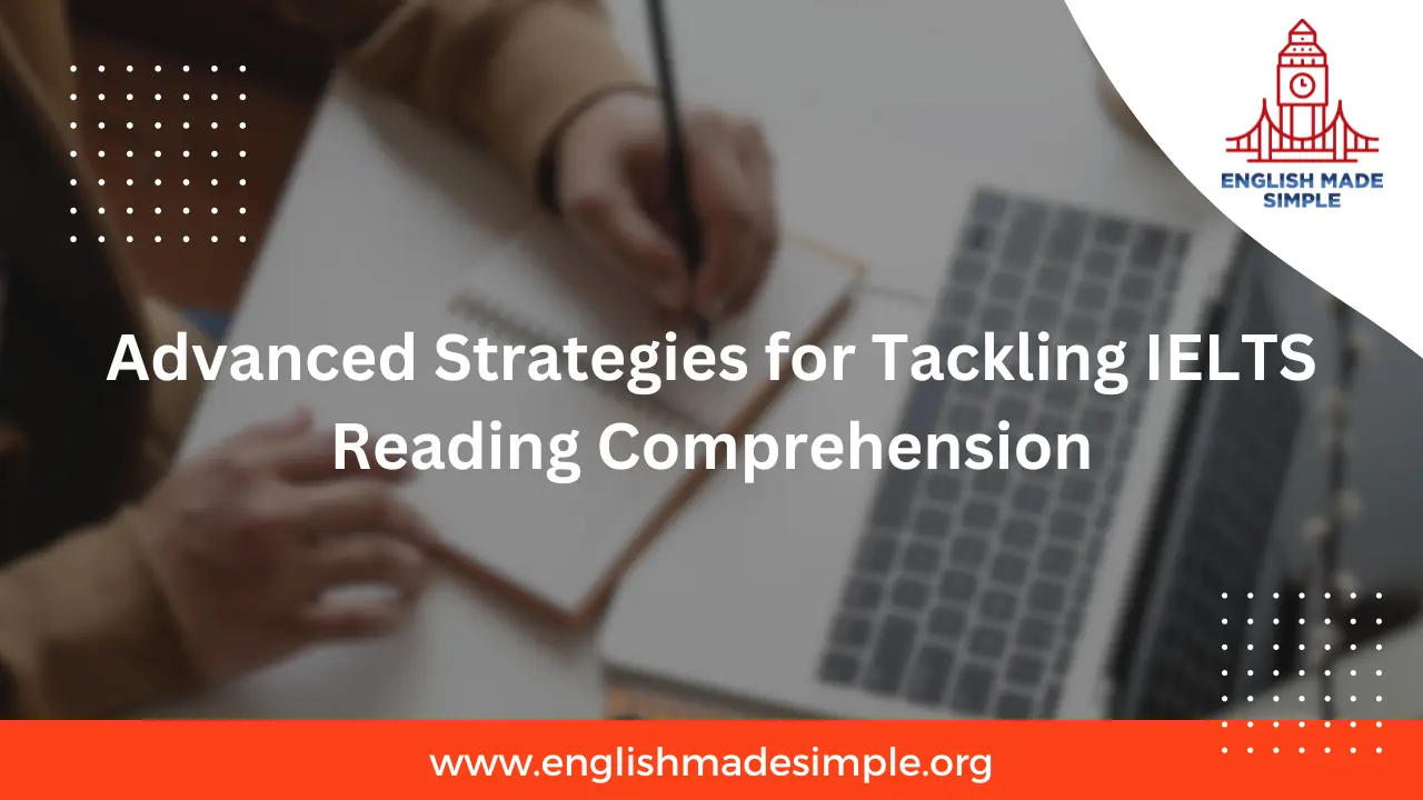 Advanced Strategies for Tackling IELTS Reading Comprehension