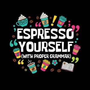 Espresso Yourself With Proper Grammar Shirt Funny Coffee English Teacher T‑Shirt