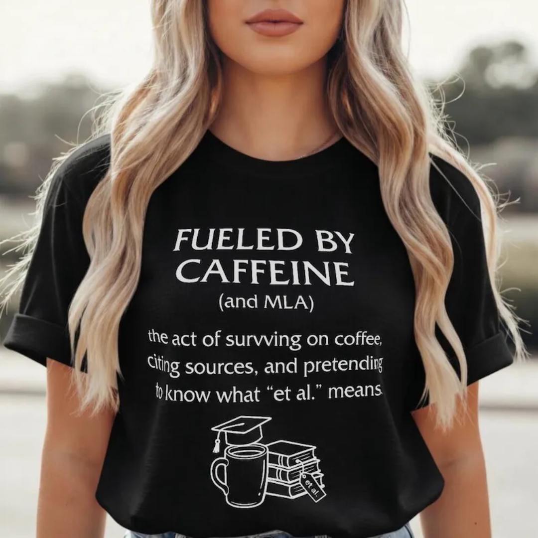 Fueled by Caffeine and MLA T Shirt