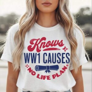 Knows WW1 Causes No Life Plan Graphic Tee