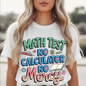 Math Test No Calculator No Mercy Graphic Tee
