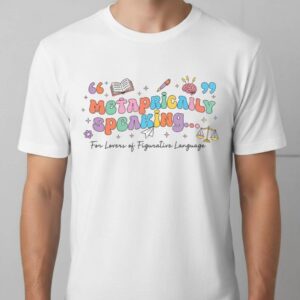 Metaphorically Speaking Shirt Funny Figurative Language English Teacher T‑Shirt