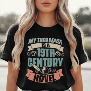 My Therapist Is A 19th Century Novel T Shirt