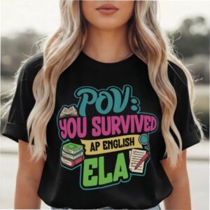 POV You Survived AP English T Shirt