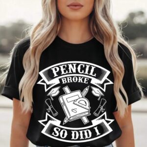 Pencil Broke So Did I Graphic Tee