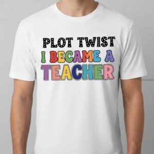 Plot Twist Teacher T Shirt Funny Colorful Teacher Life Tee