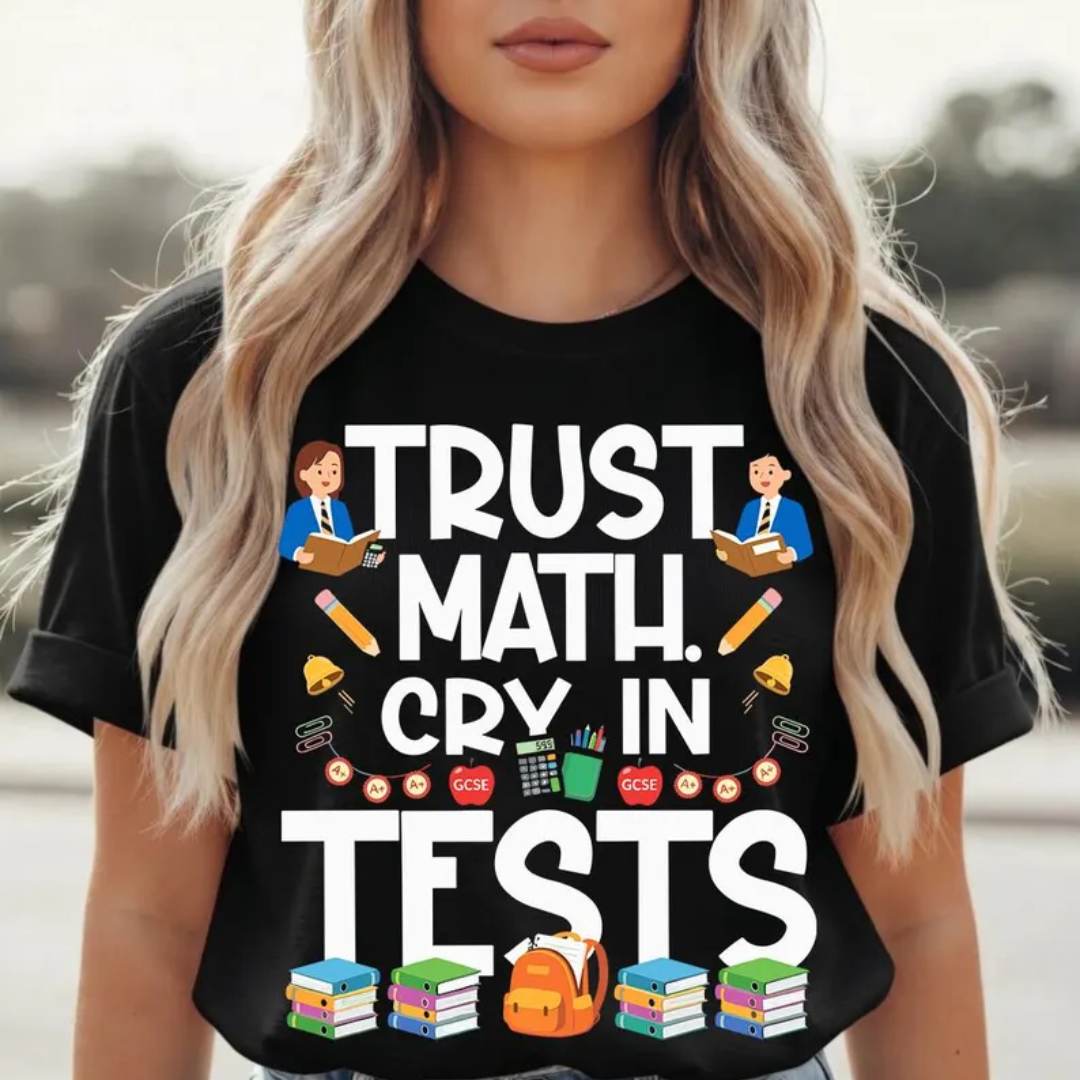 Trust Math Tests Cry GCSE Graphic Tee