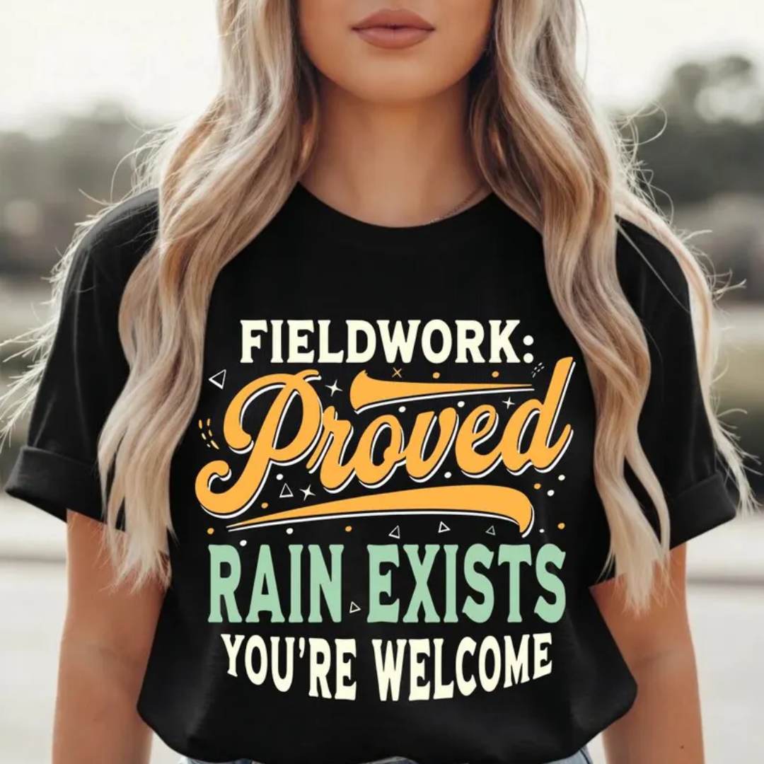 Fieldwork Humor T Shirt Rain Exists